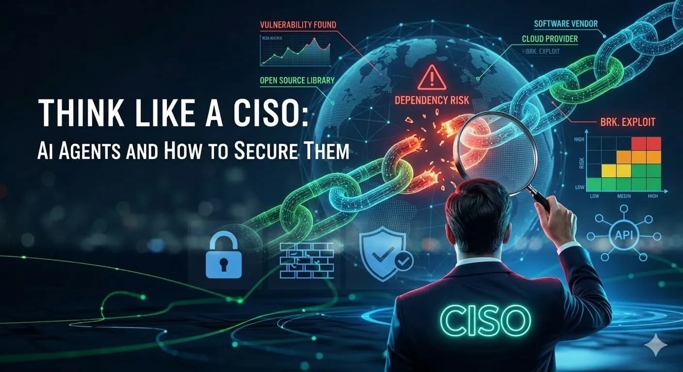 Think Like a CISO: AI Agents and How to Secure Them